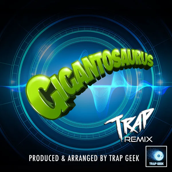 The Theme From Gigantosaurus (Trap Version) — Trap Geek
