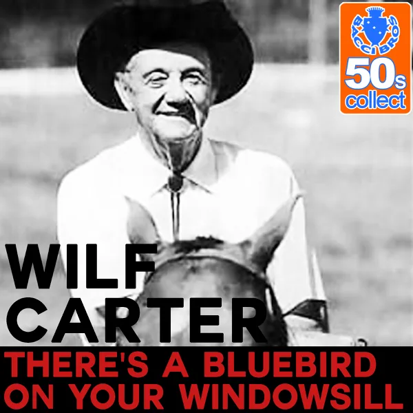 There's a Bluebird On Your Windowsill (Remastered) — Wilf Carter