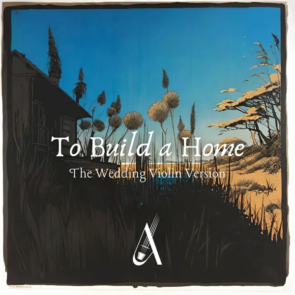To Build a Home (The Wedding Violin Version) — Ana Done