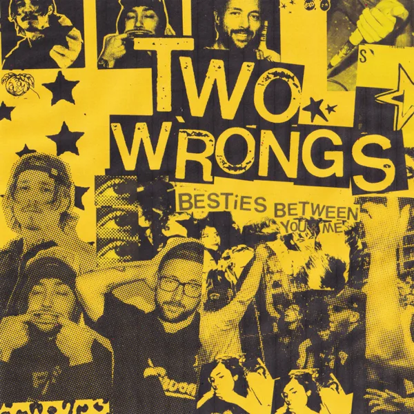 two wrongs — BESTIES & Between You & Me