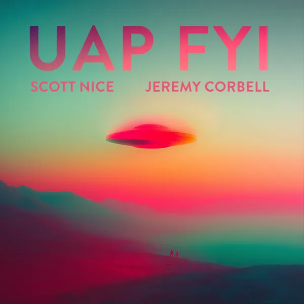 UAP FYI — Scott Nice & Jeremy Corbell