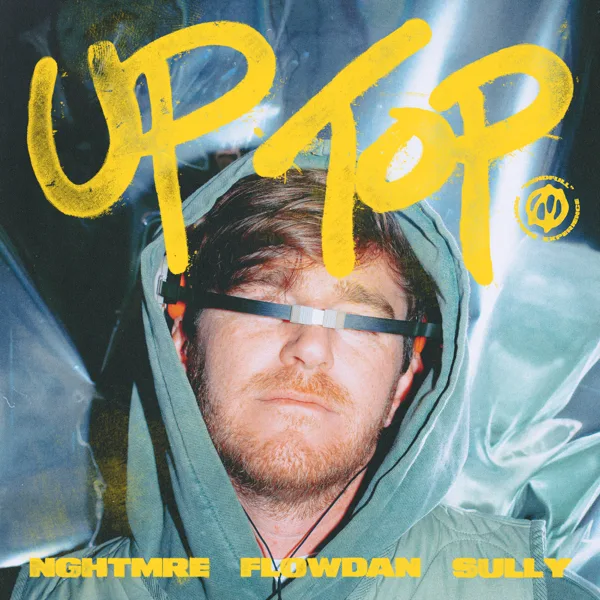 Up Top — NGHTMRE, Flowdan & Sully