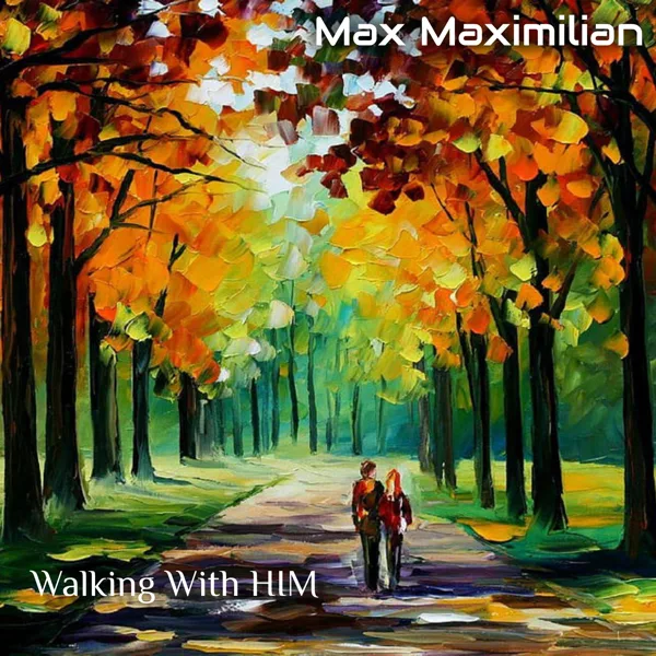 Walking with Him — Max Maximilian