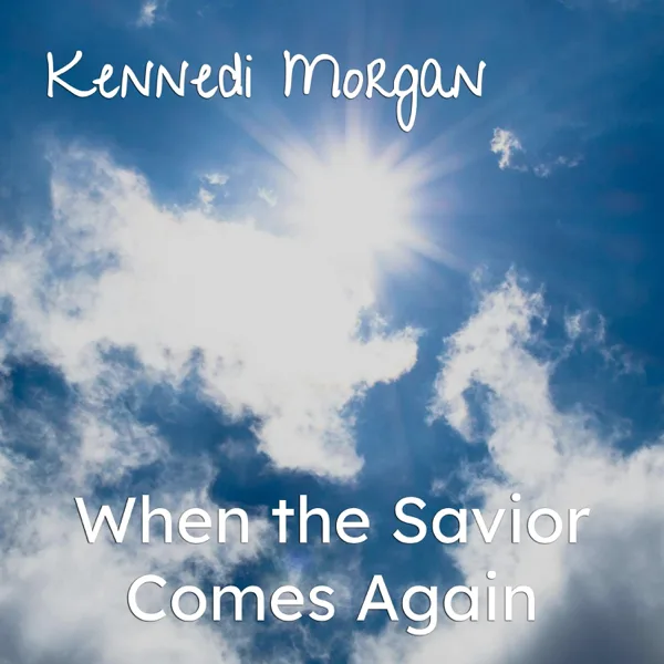 When the Savior Comes Again — Kennedi Morgan