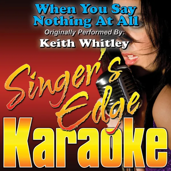 When You Say Nothing At All (Originally Performed By Keith Whitley) [Instrumental] — Singer's Edge Karaoke