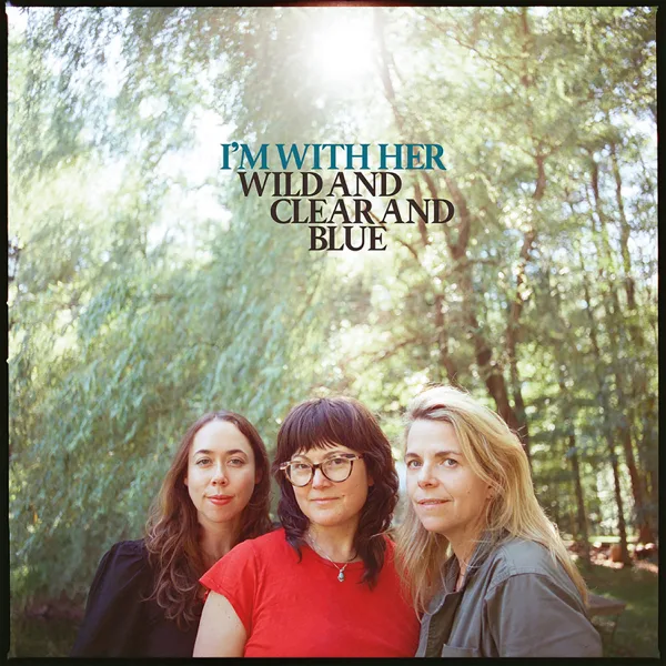 Wild and Clear and Blue — I'm With Her