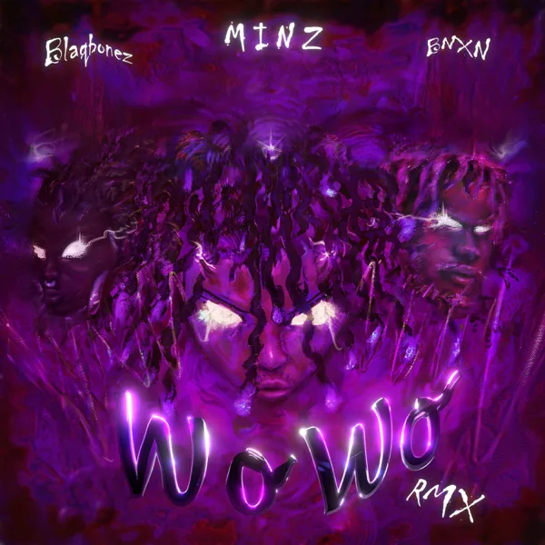 wo wo (remix) — Minz, BNXN & Blaqbonez