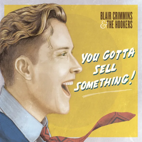 You Gotta Sell Something — Blair Crimmins and The Hookers