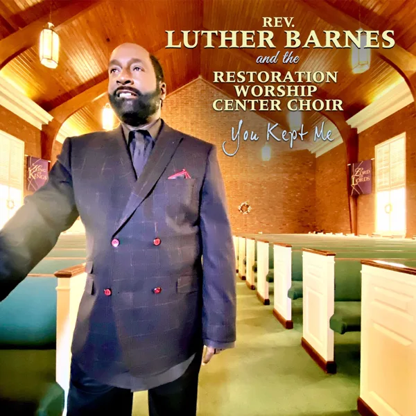You Kept Me — Rev. Luther Barnes & The Restoration Worship Center Choir