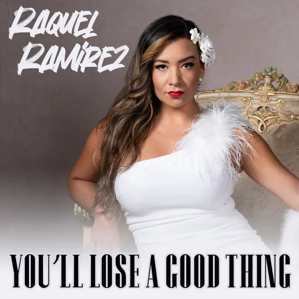 You'll Lose a Good Thing — Raquel Ramírez