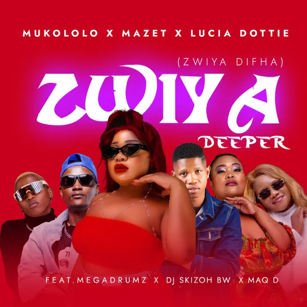 Zwiya Deeper (feat. Megadrumz, Dj Skizoh BW & Maq D) [Zwiya Difha] — Mukololo, Mazet & Lucia Dottie